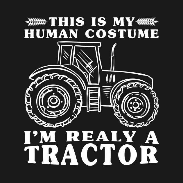 This Is My Human Costume I'm Really a Tractor Funny Farmer by drag is art