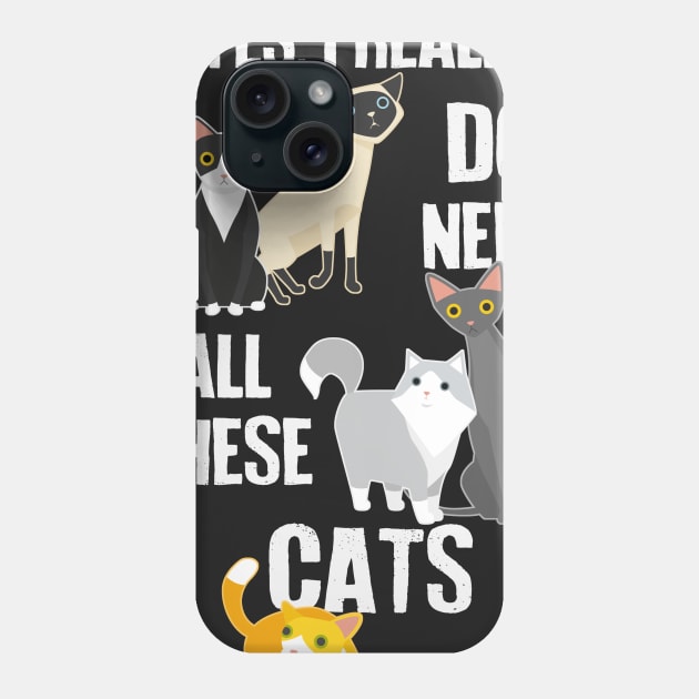 Need All These Cats Phone Case by Psitta