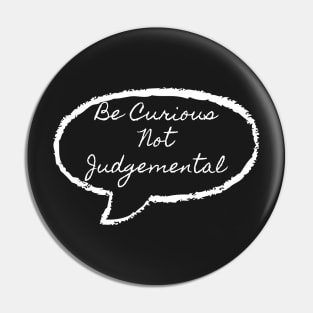Be curious not judgemental Pin
