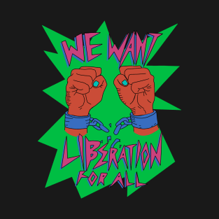 We want liberation! T-Shirt