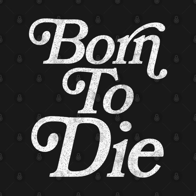 Born To Die / Retro Typography Design by DankFutura