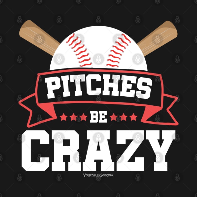 Pitches Be Crazy Baseball Lover by YouthfulGeezer