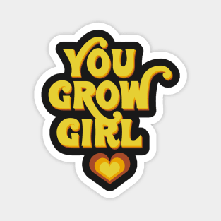 You grow girl! Magnet