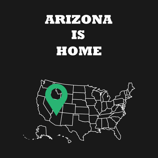 Arizona is Home by PrintedDesigns