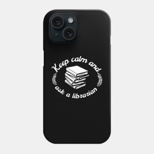 Keep Calm And Ask A Librarian Phone Case