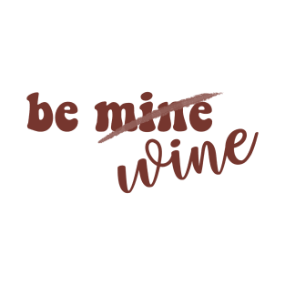 Be Mine, Be Wine, Wine Lovers Funny Romantic Valentine’s Day T-Shirt