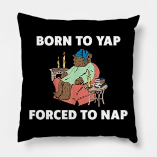 Born To Yap Forced To Nap Pillow