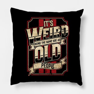 Vintage Racing Style It's Weird Being the Same Age as Old People // Funny Old Man Pillow