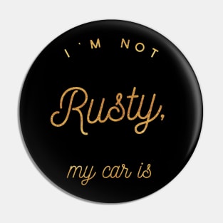 I'm not Rusty My Car Is, Vintage Rust Car, Rust car for men, Car Lover Gift Pin