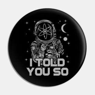 Astronaut Cosmos Crypto ATOM Coin I Told You So Token Cryptocurrency Wallet HODL Birthday Gift For Men Women Kids Pin