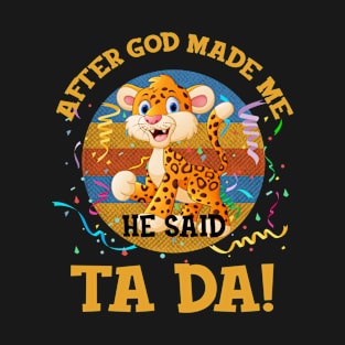 After God Made Me He Said Tada Leopard T-Shirt