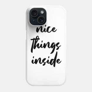 NICE THINGS INSIDE slogan Quote funny gift idea Phone Case