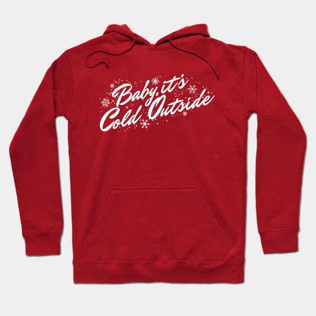 Baby It S Cold Outside Christmas Hoodie Teepublic