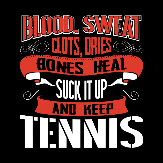 Blood clots sweat dries bones heal suck up and keep tennis tshirt by Anfrato