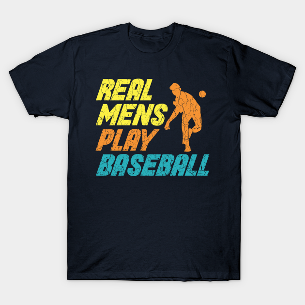 Real mens play Baseball - Baseball Player - T-Shirt