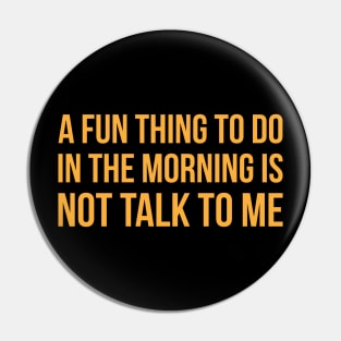 A Fun Thing To Do In The Morning Is Not Talk To Me Funny Pin