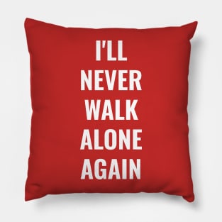 I'll never walk alone again Liverpool FC LFC YNWA Pillow