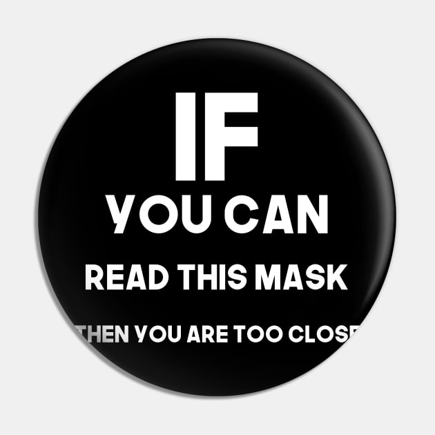 If you can read this mask then you are too close - white Pin by Tatted_and_Tired