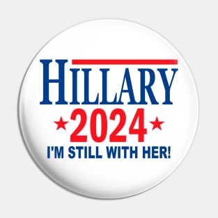 Hillary Clinton for President in 2024 - I'm Still With Her Pin