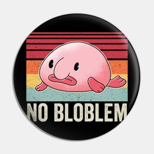 Funny Blobfish No Bloblem Pin