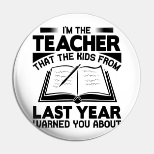 I'm the teacher that the kids from last year warned you about Pin