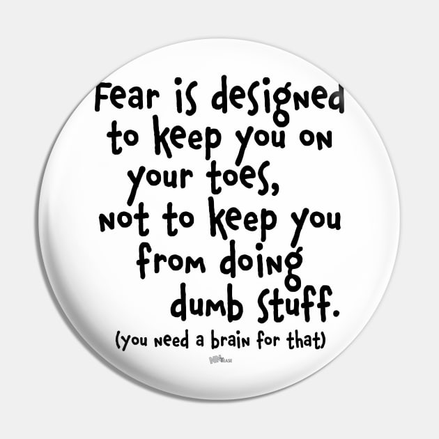 Fear Dumb Stuff-dark Pin by NN Tease