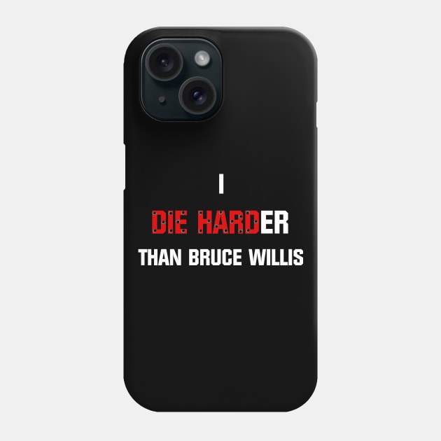 I die harder than Bruce Willis Phone Case by Pendy777