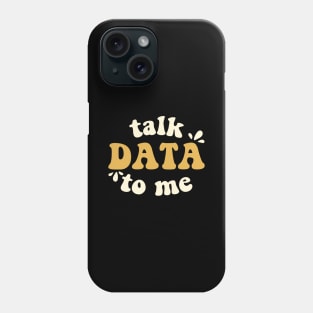 Talk Data To Me Data Scientist Phone Case