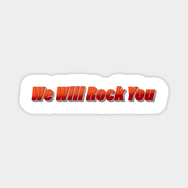 we will rock you Magnet by Deniso_PP