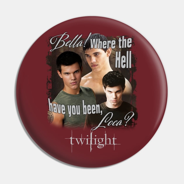 Twilight Jacob Where You Been Loca Pin by Stephensb Dominikn