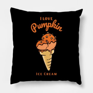 I Love Pumpkin Ice Cream Pillow