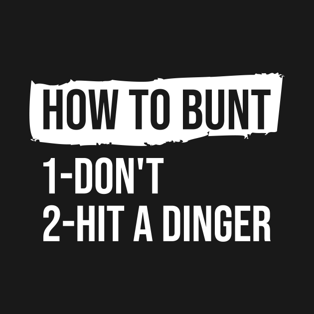 How To Bunt Dont Hit A Dinger How To Bunt Dont Hit A Dinger TShirt