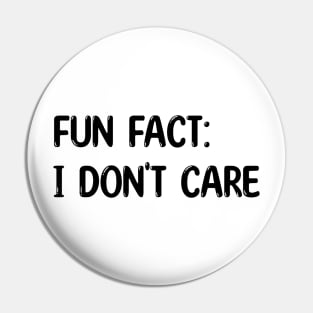 Fun Fact I don't Care Pin