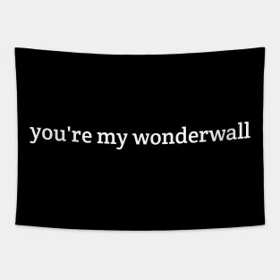 You're my wonderwall Tapestry