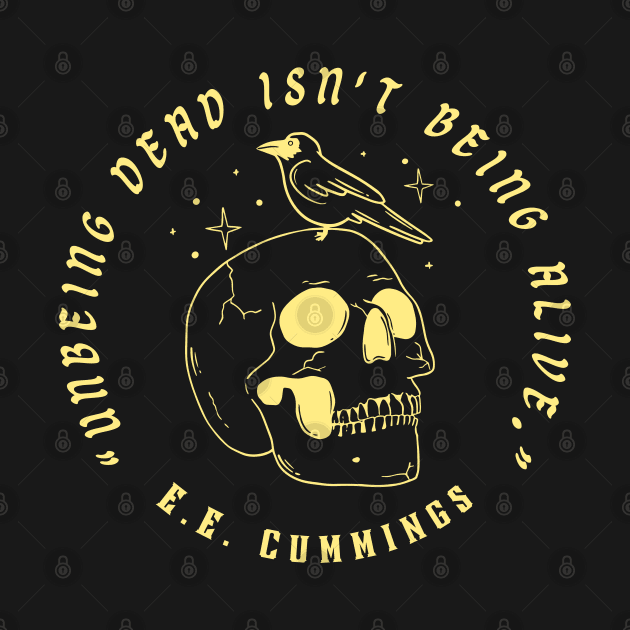 E. E. Cummings: Unbeing dead isn't being alive. by artbleed