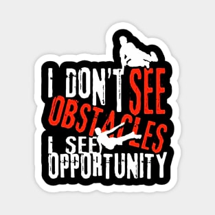 I Don't See Obstacles I See Opportunity Magnet