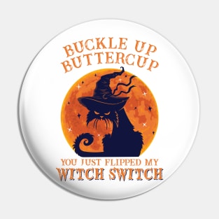 Cat Buckle Up Butter Cup You Just Flipped My Witch Switch Pin