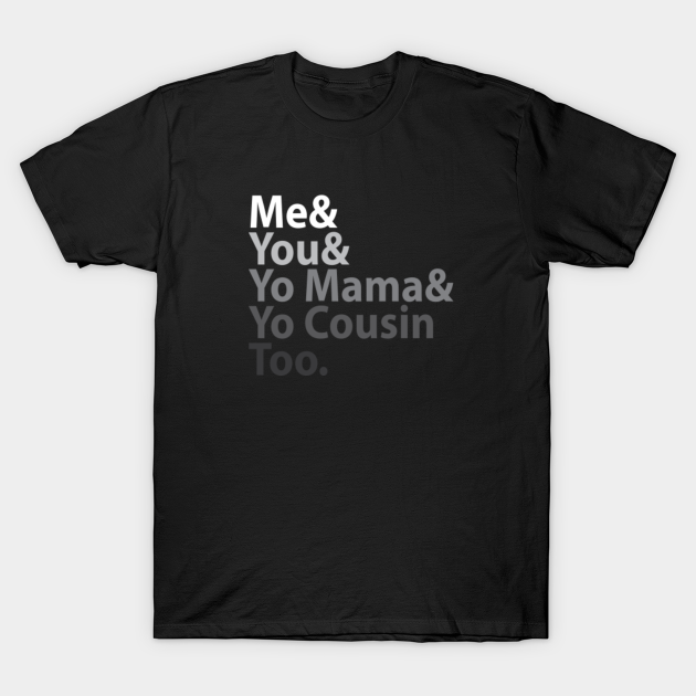 Me You Yo Mama You Cousin Too Outkast - Outkast - T-Shirt