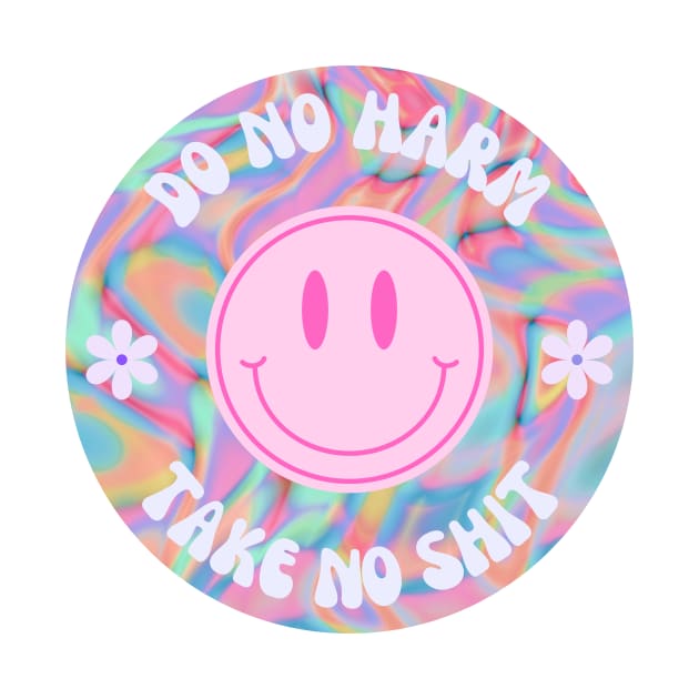 Trippy Do No Harm Take No Shit by annmariestowe