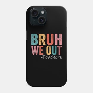 Bruh We Out Teachers Phone Case