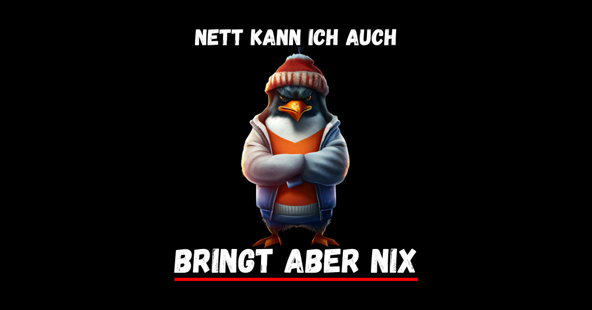 Nett kann ich auch, bringt aber nix Penguin TeePublic