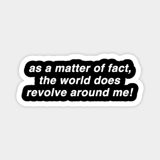 As A Matter Of Fact The World Does Revolve Around Me Funny Slogan Shirt, 00s Clothing, Boyfriend Girlfriend Gift, Vintage Graphic Tee, Iconic Magnet