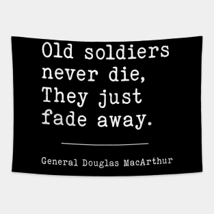 Old Soldiers never die, They just fade away. | WW2 Quote Tapestry