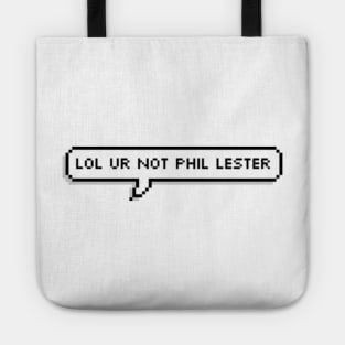 Lol ur not phil lester Tote