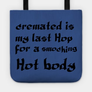 Cremated Is My Last Hope For a Smoking Hot Body Tote