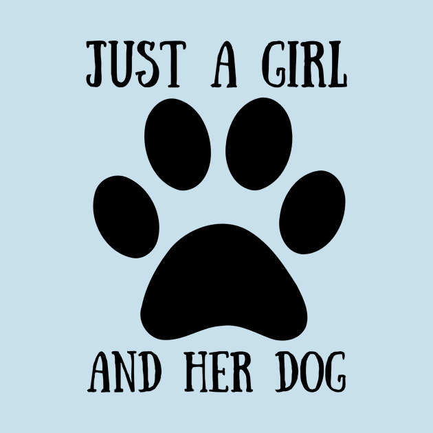 Just A Girl And Her Dog by Bella Designs