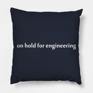 On Hold For Engineering Pillow