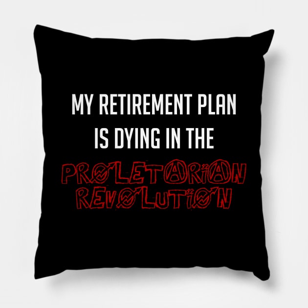 My Retirement Plan Is Dying In The Proletarian Revolution Pillow by SpaceDogLaika