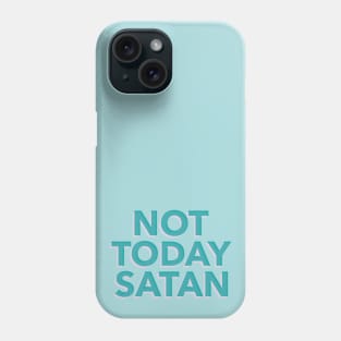 Not Today Satan Phone Case