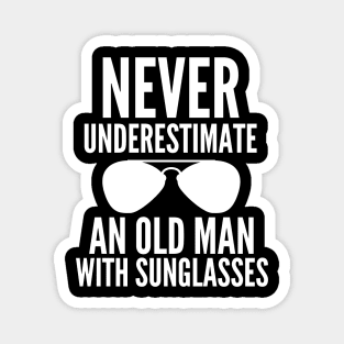 Never underestimate an old man with sunglasses Magnet